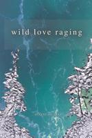 Wild Love Raging 199905170X Book Cover