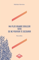 Ma Plus Grande Douleur Sera de Ne Pouvoir Te Secourir (French Edition) B098GVJD34 Book Cover