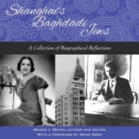 Shanghai's Baghdadi Jews: A Collection of Biographical Reflections 9881376424 Book Cover