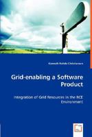 Grid-Enabling a Software Product - Integration of Grid Resources in the Rce Environment 3836475863 Book Cover