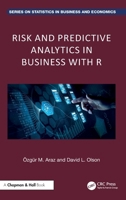 Risk and Predictive Analytics in Business with R (Chapman and Hall/CRC Series on Statistics in Business and Economics) 1032912693 Book Cover
