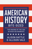 American History Bite-Sized: The Making of the USA in Over 100 Moments 1789297990 Book Cover