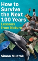 How to Survive the Next 100 Years: Lessons from Nature 1763813002 Book Cover