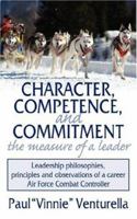 Character, Competence, and Commitment.the measure of a leader: Leadership philosophies, principles and observations of a career Air Force Combat Controller 1434321703 Book Cover