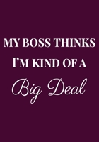 My Boss thinks I'm kind of a Big Deal: Appreciation Gifts for Friends, coworker, female and male Team Lined Blank Notebook Journal friendship Appreciation with a saying on the Front Cover 7x10 110 pag 1676110496 Book Cover