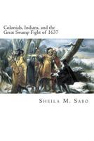 Colonials, Indians, and the Great Swamp Fight of 1637 1479161306 Book Cover