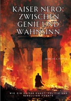 Kaiser Nero: Zwischen Genie und Wahnsinn: Wie ein Kaiser Kunst, Politik und Rebellion formte (German Edition) 3384215052 Book Cover