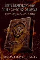 The Enigma Of the Codex Gigas: Unveiling the Devil's Bible B0DRRYX7PX Book Cover
