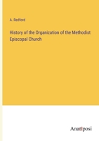 History of the Organization of the Methodist Episcopal Church 3382170205 Book Cover