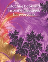 Colouring book with Inspiring messages for everyone B08BDSDPRM Book Cover