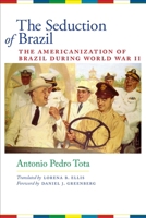 The Seduction of Brazil: The Americanization of Brazil During World War II 0292723520 Book Cover