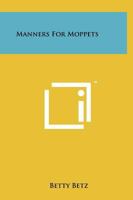 Manners for moppets 1258091542 Book Cover