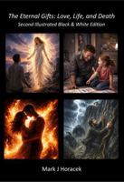 The Eternal Gifts: Love, Life, and Death - Second Illustrated Black-and-White Edition B0GZ4QR51H Book Cover