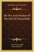 The Wit And Wisdom Of The Earl Of Chesterfield 1162805811 Book Cover