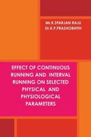 EFFECT OF CONTINUOUS RUNNING AND INTERVAL RUNNING ON SELECTED PHYSICAL AND PHYSIOLOGICAL PARAMETERS 1365328481 Book Cover