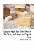 Ralston Meals for Every Day in the Year, and How to Prepare Them 1117890473 Book Cover