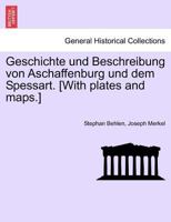 Geschichte Und Beschreibung Von Aschaffenburg Und Dem Spessart. [with Plates and Maps.] 0274639130 Book Cover