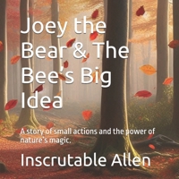 Joey the Bear & The Bee’s Big Idea: A story of small actions and the power of nature’s magic. B0F6LKQ27Z Book Cover