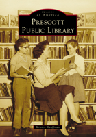 Prescott Public Library (Images of America) 1467163384 Book Cover