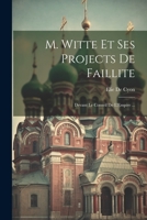 M. Witte Et Ses Projects de Faillite: Devant Le Conseil de l'Empire ... 1021714097 Book Cover