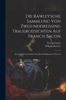 Die Rawley'sche Sammlung Von Zweiunddreissing Trauergedichten Auf Francis Bacon: Ein Zeugniss Zu Gunsten Der Bacon-Shakespeare-Theorie (German Edition) 1022485008 Book Cover