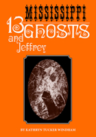 Thirteen Mississippi Ghosts and Jeffrey: Commemorative Edition 0817360476 Book Cover