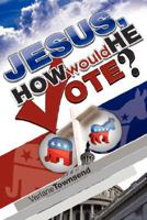Jesus, How Would He Vote? 0881442968 Book Cover