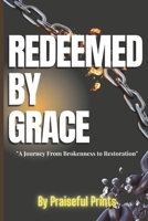 Redeemed By Grace: How God’s Grace Redeems and Restores Broken Lives B0DRXSH5CX Book Cover