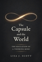 Capsule and the World : The Education of a Thinking Mind 1971735167 Book Cover