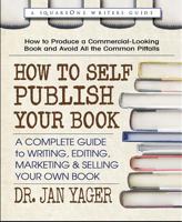 How to Self-Publish Your Book: A Complete Guide to Writing, Editing, Marketing & Selling Your Own Book 0757004652 Book Cover