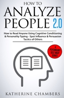 How to Analyze People: 2.0 How to Read Anyone Using Cognitive Conditioning & Personality Typing - Spot Influence & Persuasion Tactics of Others (Psychology Self-Help) 1974599000 Book Cover
