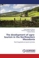 The development of agro-tourism in the Northeastern Macedonia: from hospitality to tourist activities 6139850045 Book Cover