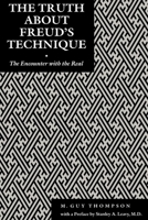 The Truth about Freud's Technique: The Encounter with the Real (Psychoanalytic Crosscurrents) 0814782191 Book Cover