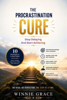 The Procrastination Cure: Stop Delaying, And Start Achieving (Personal Growth Series) B0H7HQPQDW Book Cover