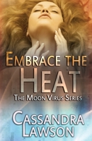 Embrace the Heat (Moon Virus - Book 2) 1500978876 Book Cover