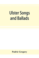 Ulster Songs and Ballads 935389459X Book Cover