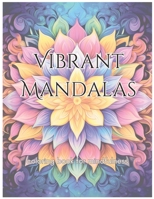 Vibrant Mandalas: A Coloring Book for Mindfulness B0CF45RBL8 Book Cover