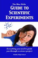 The Blue Helix Guide to Scientific Experiments: Everything You Need to Guide You Through a Science Project 193710902X Book Cover