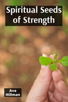Spiritual Seeds of Strength: Cultivating Inner Peace and Resilience Through Prayer and Meditation B0FG8F8FXT Book Cover