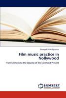 Film music practice in Nollywood: From Mimesis to the Opacity of the Extended Present 3659271039 Book Cover