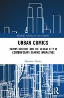 Urban Comics: Infrastructure and the Global City in Contemporary Graphic Narratives 1138483583 Book Cover