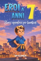 Eroi a 7 Anni: Storie Ispiratrici per Bambini su Gentilezza, Determinazione e Rispetto per Scoprire il Proprio Potenziale (Eroi ed Eroine di Ogni ... per Bambini e Bambine) B0GMGQ3F8M Book Cover