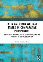 Latin American Welfare States in Comparative Perspective: Effortless Welfare, Fiscal Paternalism, and the Politics of Social Obligation (Perspectives in Economic and Social History) 1041158963 Book Cover