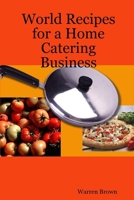 World Recipes for a Home Catering Business 1409270742 Book Cover