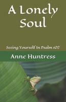 A Lonely Soul: Seeing Yourself In Psalm 102 B08FP9Z74S Book Cover