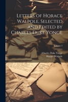 Letters of Horace Walpole, Selected and Edited by Charles Duke Yonge; Volume 2 1021549061 Book Cover