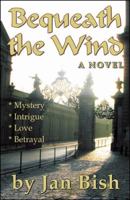 Bequeath the Wind 0741435322 Book Cover