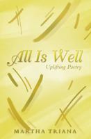 All Is Well: Uplifting Poetry 1452587868 Book Cover