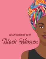 Adult Coloring Book Black Women: Calming And Empowering Designs And Illustrations For Women To Color B08WZFWSN4 Book Cover