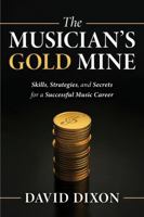 The Musician's Gold Mine: Skills, Strategies, and Secrets for a Successful Music Career B0FCDN1C9F Book Cover